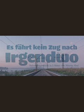 Es fährt kein Zug nach Irgendwo